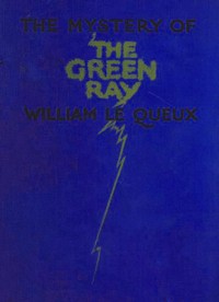The Mystery of the Green Ray — William Le Queux cover