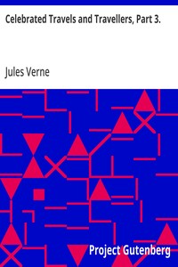 Celebrated Travels and Travellers, Part 3.: The Great Explorers of the Nineteenth Century — Jules Verne cover