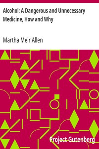 Alcohol: A Dangerous and Unnecessary Medicine, How and Why: What Medical Writers Say — Martha Meir Allen cover
