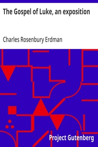 The Gospel of Luke, an exposition — Charles Rosenbury Erdman cover