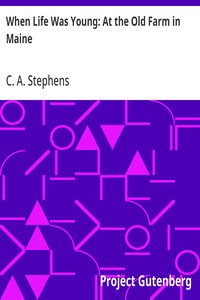 When Life Was Young: At the Old Farm in Maine — C. A. (Charles Asbury) Stephens cover