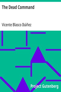 The Dead Command: From the Spanish Los Muertos Mandan — Vicente Blasco Ibáñez cover