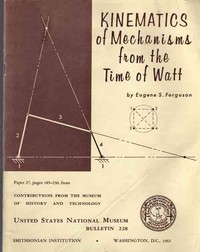 Kinematics of Mechanisms from the Time of Watt — Eugene S. Ferguson cover