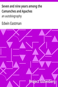 Seven and nine years among the Camanches and Apaches : $b an autobiography — Edwin Eastman cover