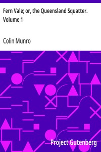 Fern Vale; or, the Queensland Squatter. Volume 1 — Colin Munro cover