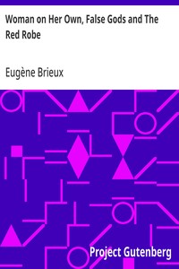 Woman on Her Own, False Gods and The Red Robe: Three Plays By Brieux — Eugène Brieux cover