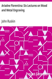 Ariadne Florentina: Six Lectures on Wood and Metal Engraving — John Ruskin cover