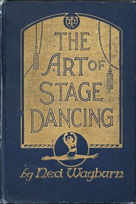 The Art of Stage Dancing: The Story of a Beautiful and Profitable Profession — Ned Wayburn cover