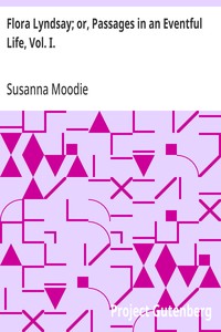 Flora Lyndsay; or, Passages in an Eventful Life, Vol. I. — Susanna Moodie cover