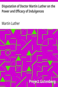 Disputation of Doctor Martin Luther on the Power and Efficacy of Indulgences — Martin Luther cover