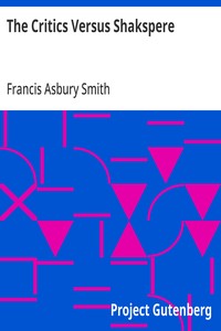 The Critics Versus Shakspere: A Brief for the Defendant — Francis Asbury Smith cover