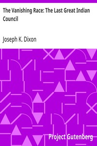 The Vanishing Race: The Last Great Indian Council — Joseph K. (Joseph Kossuth) Dixon cover