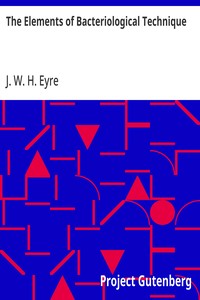 The Elements of Bacteriological Technique: A Laboratory Guide for Medical, Dental, and Technical Students. Second Edition Rewritten and Enlarged. — J. W. H. (John William Henry) Eyre cover