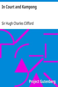 In Court and Kampong: Being Tales and Sketches of Native Life in the Malay Peninsula — Hugh Charles, Sir Clifford cover