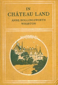 In Château Land — Anne Hollingsworth Wharton cover