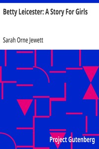Betty Leicester: A Story For Girls — Sarah Orne Jewett cover