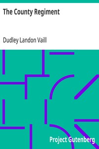 The County Regiment: A Sketch of the Second Regiment of Connecticut Volunteer Heavy Artillery, Originally the Nineteenth Volunteer Infantry, in the Civil War — Dudley Landon Vaill cover