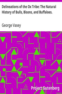 Delineations of the Ox Tribe: The Natural History of Bulls, Bisons, and Buffaloes.: Exhibiting all the Known Species and the More Remarkable Varieties of the Genus Bos. — George Vasey cover