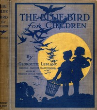 The Blue Bird for Children: The Wonderful Adventures of Tyltyl and Mytyl in Search of Happiness — Maurice Maeterlinck cover