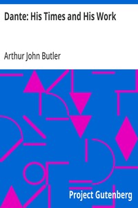 Dante: His Times and His Work — Arthur John Butler cover