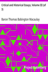 Critical and Historical Essays, Volume III (of 3) — Thomas Babington Macaulay, Baron Macaulay cover
