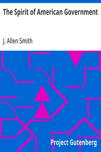 The Spirit of American Government: A Study Of The Constitution: Its Origin, Influence And; Relation To Democracy — J. Allen (James Allen) Smith cover