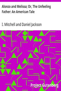 Alonzo and Melissa; Or, The Unfeeling Father: An American Tale — I. (Isaac) Mitchell cover
