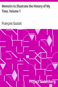 Memoirs to Illustrate the History of My Time, Volume 1 — François Guizot cover