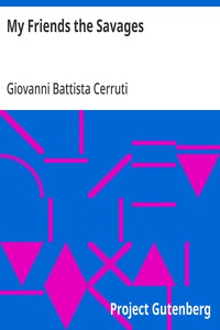 My Friends the Savages: Notes and Observations of a Perak settler (Malay Peninsula) — Giovanni Battista Cerruti cover