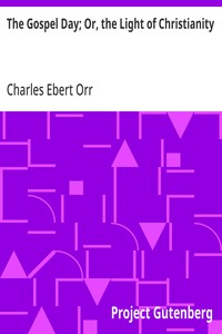 The Gospel Day; Or, the Light of Christianity — Charles Ebert Orr cover