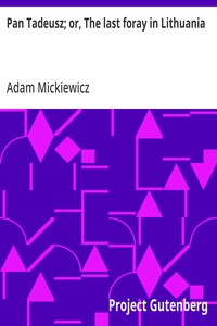 Pan Tadeusz; or, The last foray in Lithuania: a story of life among Polish gentlefolk in the years 1811 and 1812 — Adam Mickiewicz cover