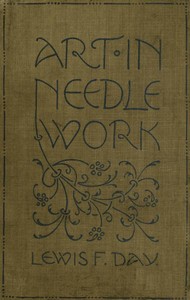 Art in Needlework: A Book about Embroidery — Lewis F. (Lewis Foreman) Day cover