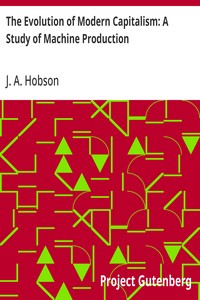 The Evolution of Modern Capitalism: A Study of Machine Production — J. A. (John Atkinson) Hobson cover