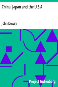 China, Japan and the U.S.A.: Present-Day Conditions in the Far East and Their Bearing on the Washington Conference — John Dewey cover
