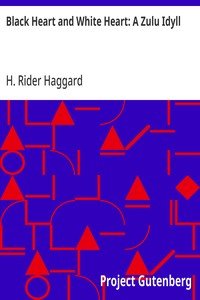 Black Heart and White Heart: A Zulu Idyll — H. Rider (Henry Rider) Haggard cover