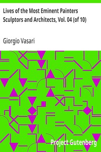 Lives of the Most Eminent Painters Sculptors and Architects, Vol. 04 (of 10): Filippino Lippi to Domenico Puligo — Giorgio Vasari cover