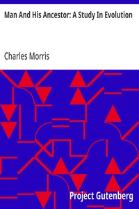 Man And His Ancestor: A Study In Evolution — Charles Morris cover