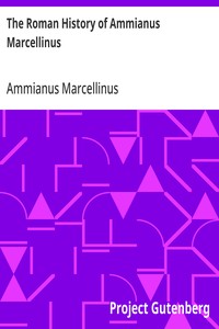 The Roman History of Ammianus Marcellinus: During the Reigns of the Emperors Constantius, Julian, Jovianus, Valentinian, and Valens — Ammianus Marcellinus cover