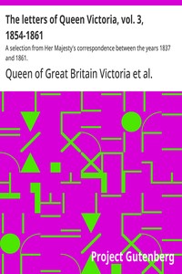 The letters of Queen Victoria, vol. 3, 1854-1861 : $b A selection from Her Majesty's correspondence between the years 1837 and 1861. — Queen of Great Britain Victoria cover