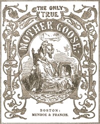 The Only True Mother Goose Melodies: Without Addition or Abridgement — Unknown cover