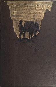 Captain Bayley's Heir: A Tale of the Gold Fields of California — G. A. (George Alfred) Henty cover