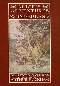 Alice's Adventures in Wonderland: Illustrated by Arthur Rackham. With a Proem by Austin Dobson — Lewis Carroll cover