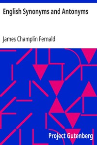 English Synonyms and Antonyms: With Notes on the Correct Use of Prepositions — James Champlin Fernald cover