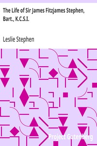 The Life of Sir James Fitzjames Stephen, Bart., K.C.S.I.: A Judge of the High Court of Justice — Leslie Stephen cover