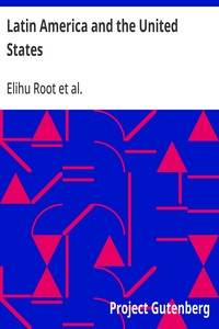 Latin America and the United States: Addresses by Elihu Root — Elihu Root cover