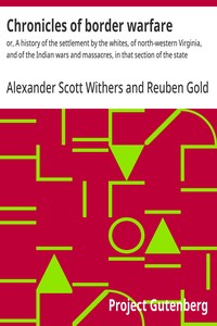 Chronicles of border warfare : $b or, A history of the settlement by the whites, of north-western Virginia, and of the Indian wars and massacres, in that section of the state — Alexander Scott Withers cover