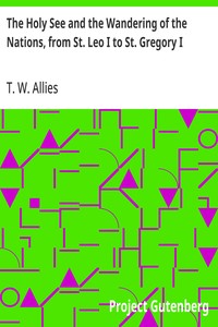 The Holy See and the Wandering of the Nations, from St. Leo I to St. Gregory I — T. W. (Thomas William) Allies cover