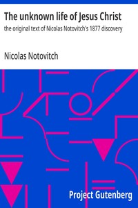 The unknown life of Jesus Christ : $b the original text of Nicolas Notovitch's 1877 discovery — Nicolas Notovitch cover