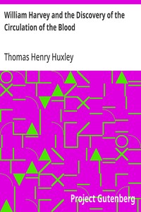 William Harvey and the Discovery of the Circulation of the Blood — Thomas Henry Huxley cover