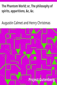 The Phantom World; or, The philosophy of spirits, apparitions, &c, &c. — Augustin Calmet cover